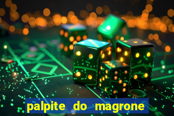 palpite do magrone para hoje